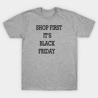 SHOP FIRST IT'S BLACK FRIDAY T-Shirt